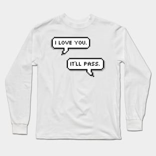 I love you. It’ll pass. Long Sleeve T-Shirt